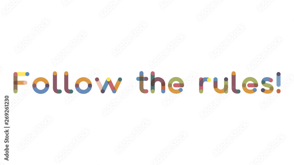 Follow the rules text concept. Colorful text - Follow the rules on white background. Use for cover, banner, blog