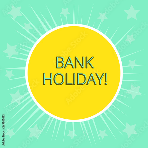 Conceptual hand writing showing Bank Holiday. Concept meaning A day on which banks are officially closed as a public holiday Yellow Sun White Border Rays Green Background Translucid Stars