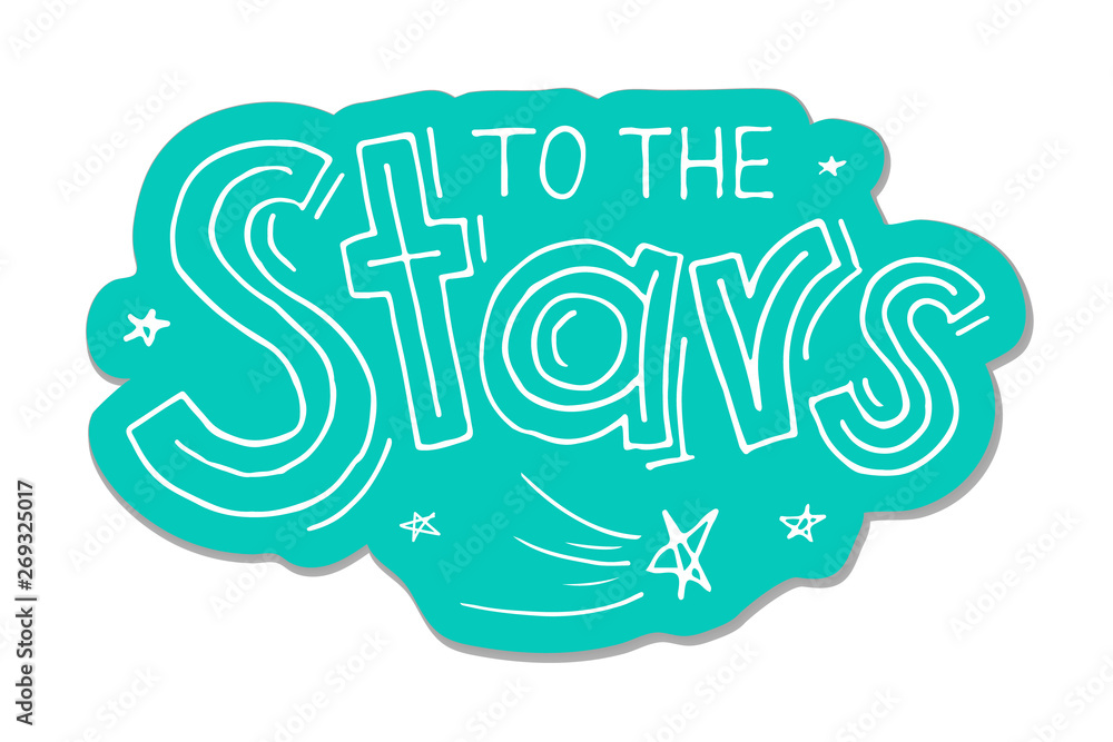 To the stars quote handdrawn lettering. Calligraphy inspiration graphic design typography element.  Vector sticker.