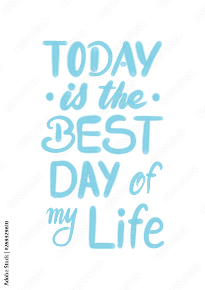 Today is the best day of my life - hand lettering design for t-shirts or prints
