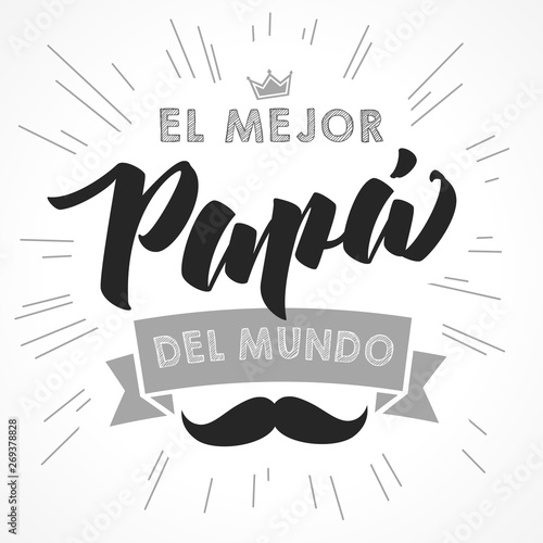 The best Dad in the World - spanish language. Happy fathers day - Feliz dia del Padre - quotes. Congratulation card, label, banner vector. Mustache and beams elements
