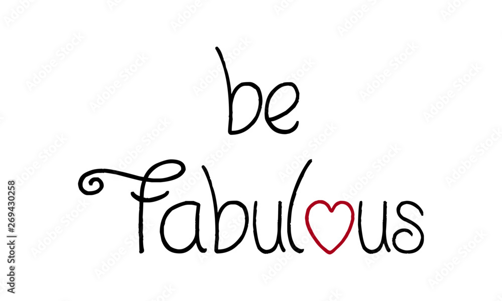 Be fabulous, typography for print or use as poster, flyer or T shirt