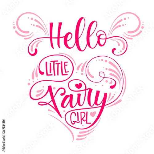 Hello Little Fairy Girl quote. Hand drawn modern calligraphy script stile lettering phrase in heart composition.