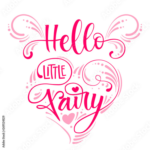 Hello Little Fairyl quote. Hand drawn modern calligraphy script stile lettering phrase in heart composition.