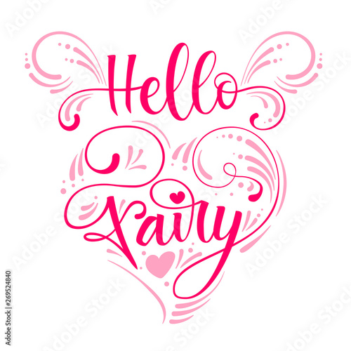 Hello Fairy quote. Hand drawn modern calligraphy script stile lettering phrase in heart composition. Flat