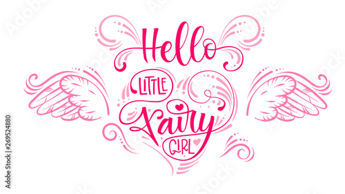 Hello Little Fairy Girl quote. Hand drawn modern calligraphy script stile lettering phrase in heart composition. photo