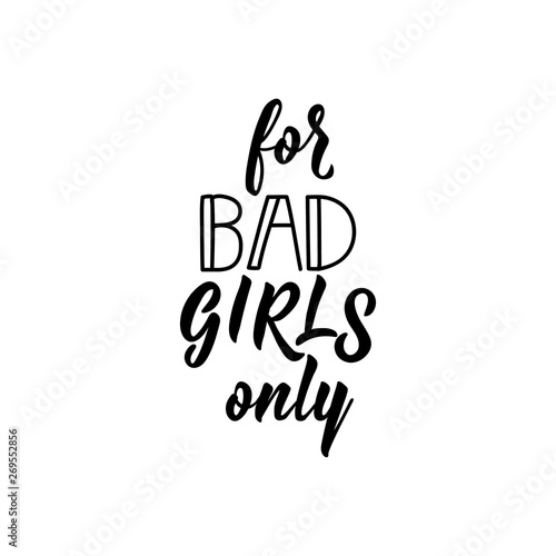 For bad girl only. Vector illustration. Lettering. Ink illustration.