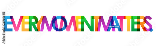 EVERY MOMENT MATTERS. colorful inspirational words typography banner