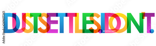 DUST SETTLES. I DON'T. colorful inspirational words typography banner