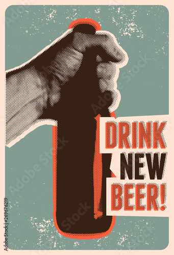 Drink New Beer! Typographic vintage grunge style beer poster. The hand holds a bottle of beer. Retro vector illustration.