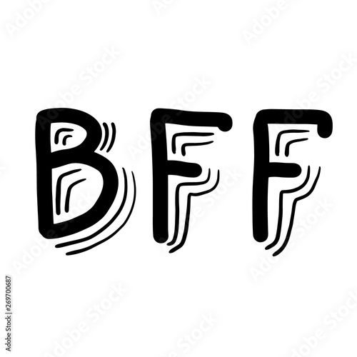 Hand drawn phrase BFF Best Friends Forever. Vector hand written lettering Illustration. Lettering design. Black ink on white isolated background