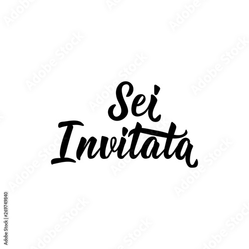 Translation from Italian: You are invited. Vector illustration. Lettering. Ink illustration. Sei invitato.