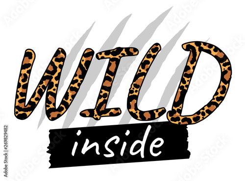 Slogan WILD INSIDE with leopard skin, creative concept. Trendy animal print. Fashion vector illustration for print, design, t-shirt.