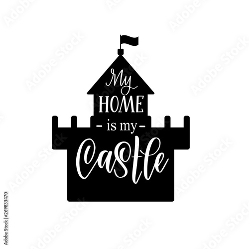 My home is my castle vector calligraphy lettering nice motivational house design