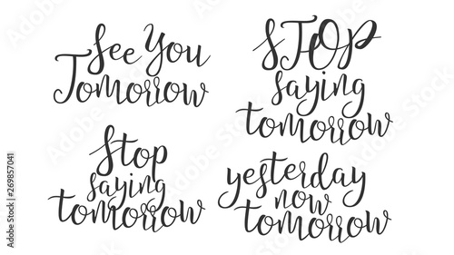 Modern Calligraphy Of Ink Tomorrow Letters Vector. Stylish Typography Inscription Poster With Different Handwritten Stop Saying And See Yesterday Now Tomorrow Elegance Text. Flat Illustration