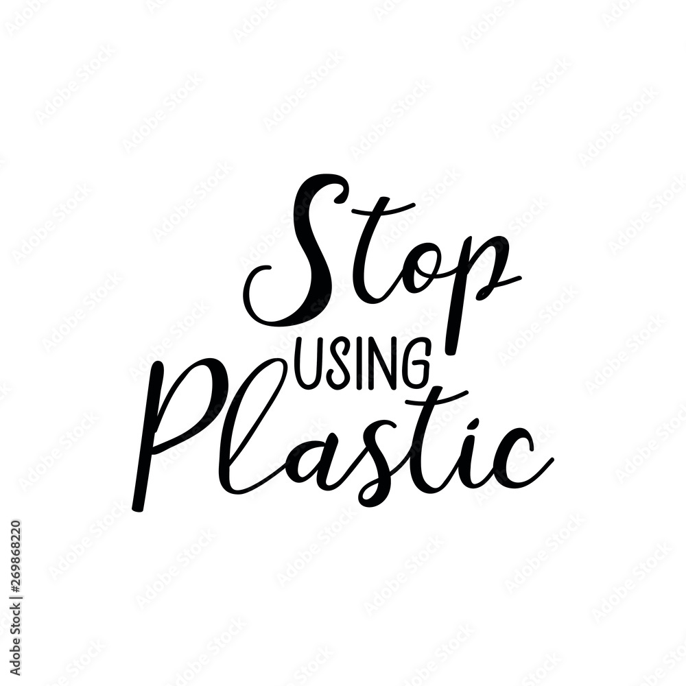 Stop using plastic. Lettering. Ink illustration. Modern brush calligraphy Isolated on white background Stop using plastic. Lettering. Ink illustration. Modern brush calligraphy Isolated on white background