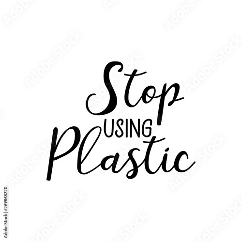 Stop using plastic. Lettering. Ink illustration. Modern brush calligraphy Isolated on white background
