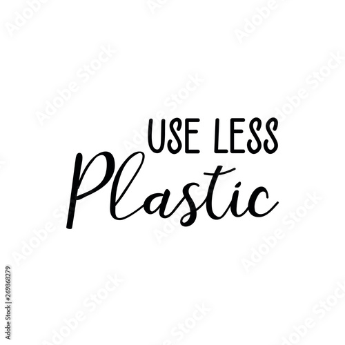 Use less plastic. Vector illustration. Lettering. Ink illustration.