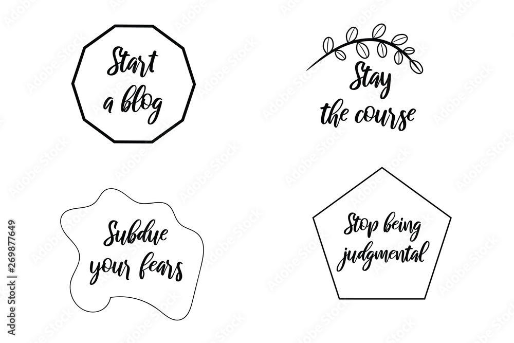 Start a blog, Stay the course, Stop being judgmental, Subdue your fears Set of Calligraphy sayings for print. Vector Quotes about
