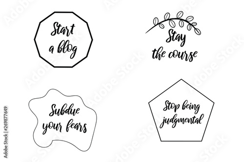 Start a blog, Stay the course, Stop being judgmental, Subdue your fears Set of Calligraphy sayings for print. Vector Quotes about