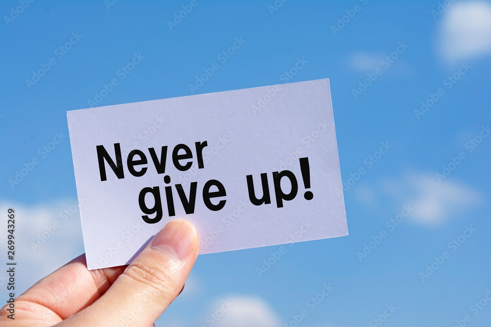 Never give up! Never give up!