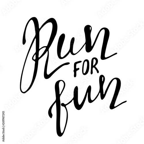 Run for fun motivation phrase, slogan. Hand drawn quote about running. Ink lettering. Sport motivational poster, banner. Vector illustration