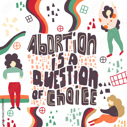 Abortion Act. Women s rights. Freedom of choice. Lettering Abortion is a question of choice