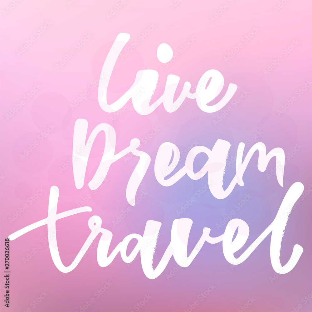Live Dream Travel lettering logo. Design print for sticker, poster, sign, emblem, badge, label, clothes. Vector illustration on background