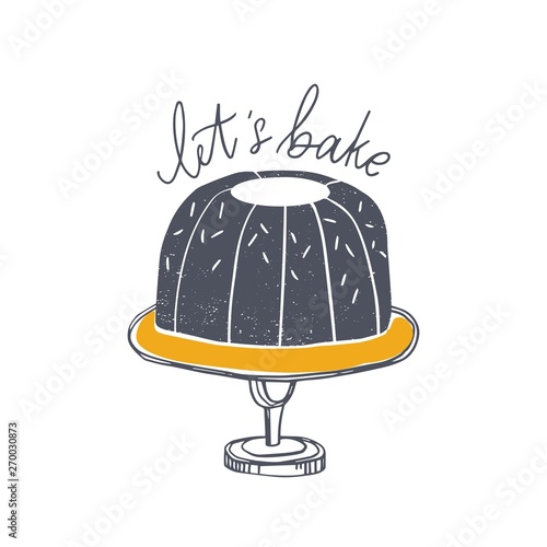 Let's Bake motivational slogan handwritten with cursive calligraphic font and pie on cake stand. Elegant lettering and sweet dessert or pastry isolated on white background. Vector illustration.