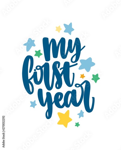 My First year inscription handwritten with cursive font and decorated by colo...