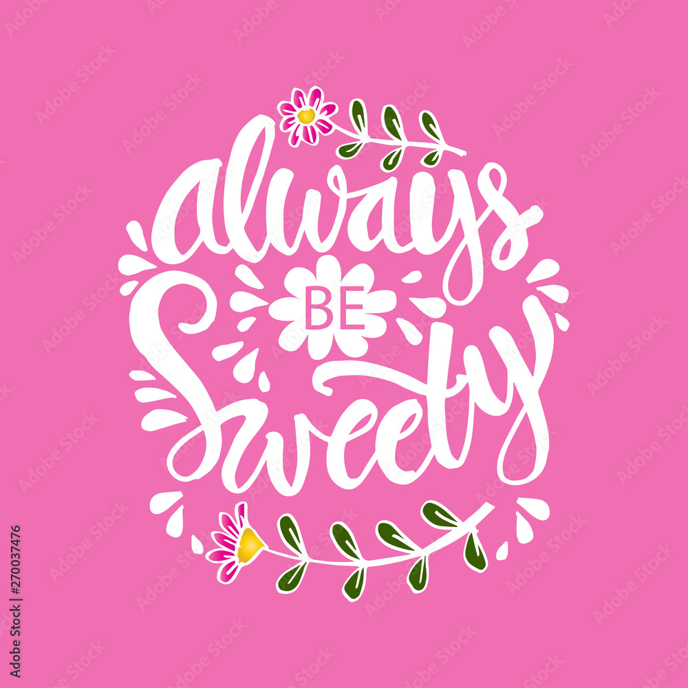 Always be sweety. Hand lettering calligraphy.