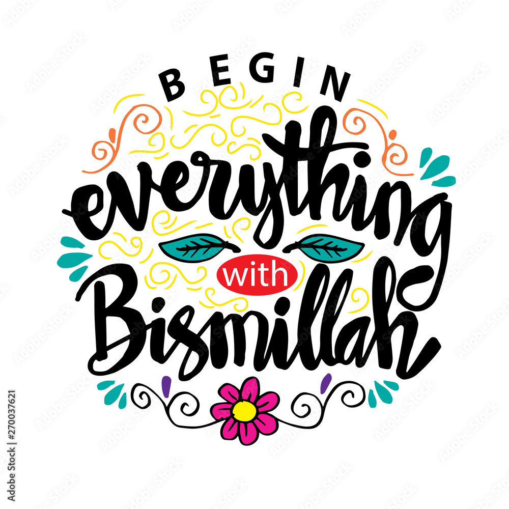 Begin everything with Bismillah (In The Name Of Allah). Islamic poster. Begin everything with Bismillah (In The Name Of Allah). Islamic poster.