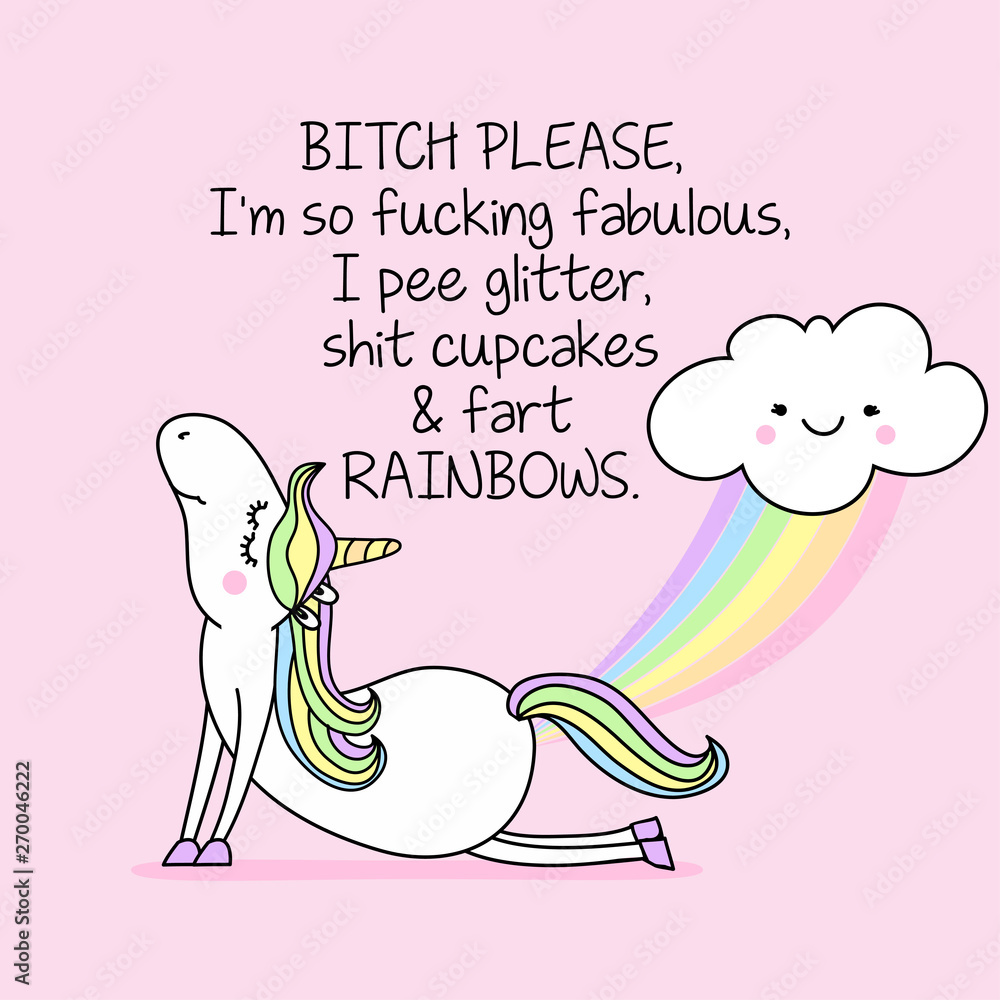 BITCH PLEASE, I'm so fucking fabulous, I pee glitter, shit cupcakes & fart  RAINBOWS. Lettering poster or t-shirt textile graphic design. / Cute unicorn  character illustration, Stock Vector | Adobe Stock