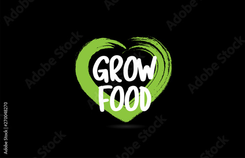 grow food text word with green love heart shape icon on black background