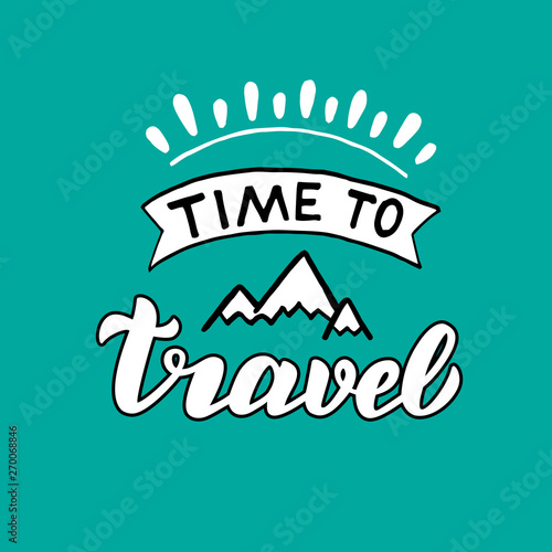 Time to travel hand made lettering text. Stylish poster, tourism inspiration. Vector eps 10.