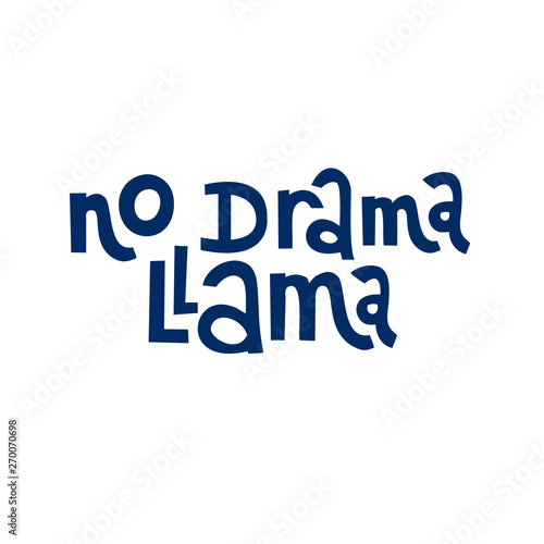Funny hand-drawn lettering phrase: No drama Llama. Print can be used for greeting card, mug, brochures, poster, label, sticker etc. Isolated phrase on white background