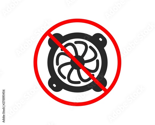 No or Stop. Computer cooler icon. PC fan component sign. Prohibited ban stop symbol. No computer fan icon. Vector