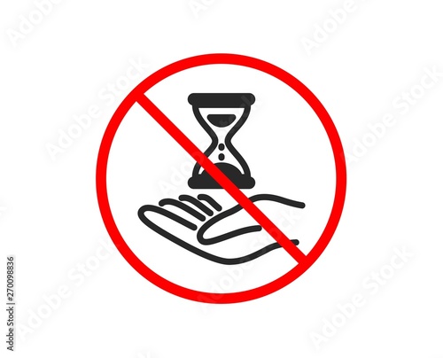 No or Stop. Time hourglass in hand icon. Sand watch sign. Prohibited ban stop symbol. No time hourglass icon. Vector