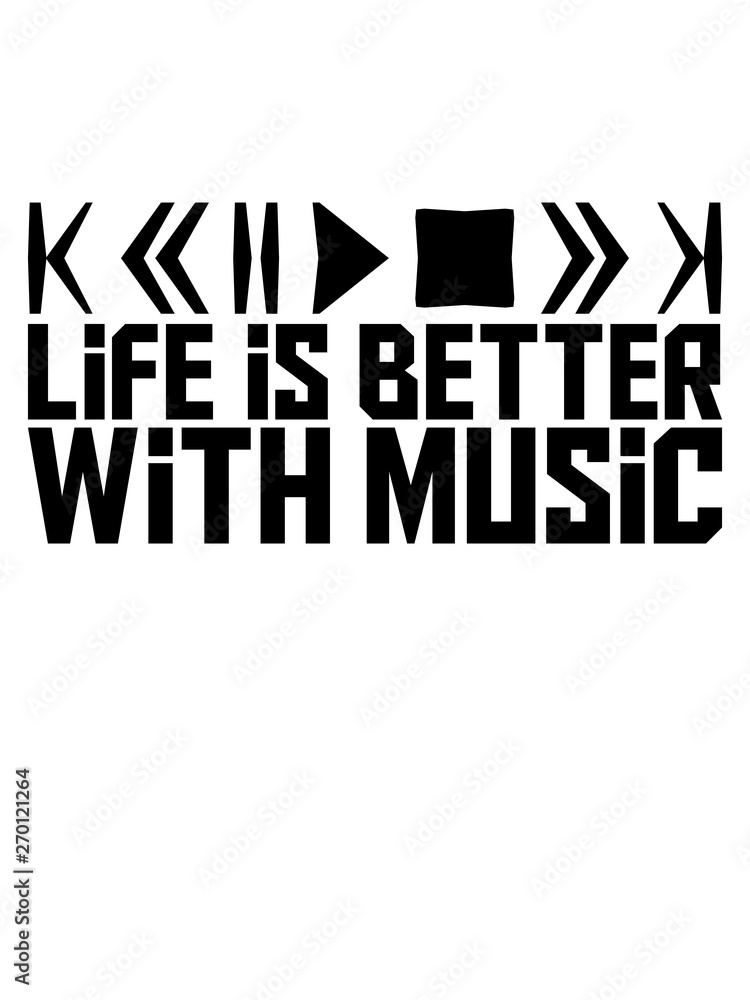 Life is Better with Music tasten pause play party feiern musik spielen spaß tanzen club disko dj hören sound melodie song liebe leben besser konzert band text logo Life is Better with Music tasten pause play party feiern musik spielen spaß tanzen club disko dj hören sound melodie song liebe leben besser konzert band text logo
