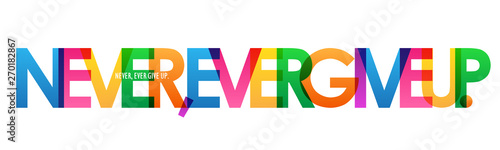 NEVER, EVER GIVE UP. colorful inspirational words typography banner
