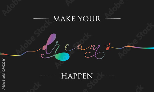 Make your dreams happen inspirational lettering card. Cute and kind lettering inscription for prints, textile etc. Vector illustration