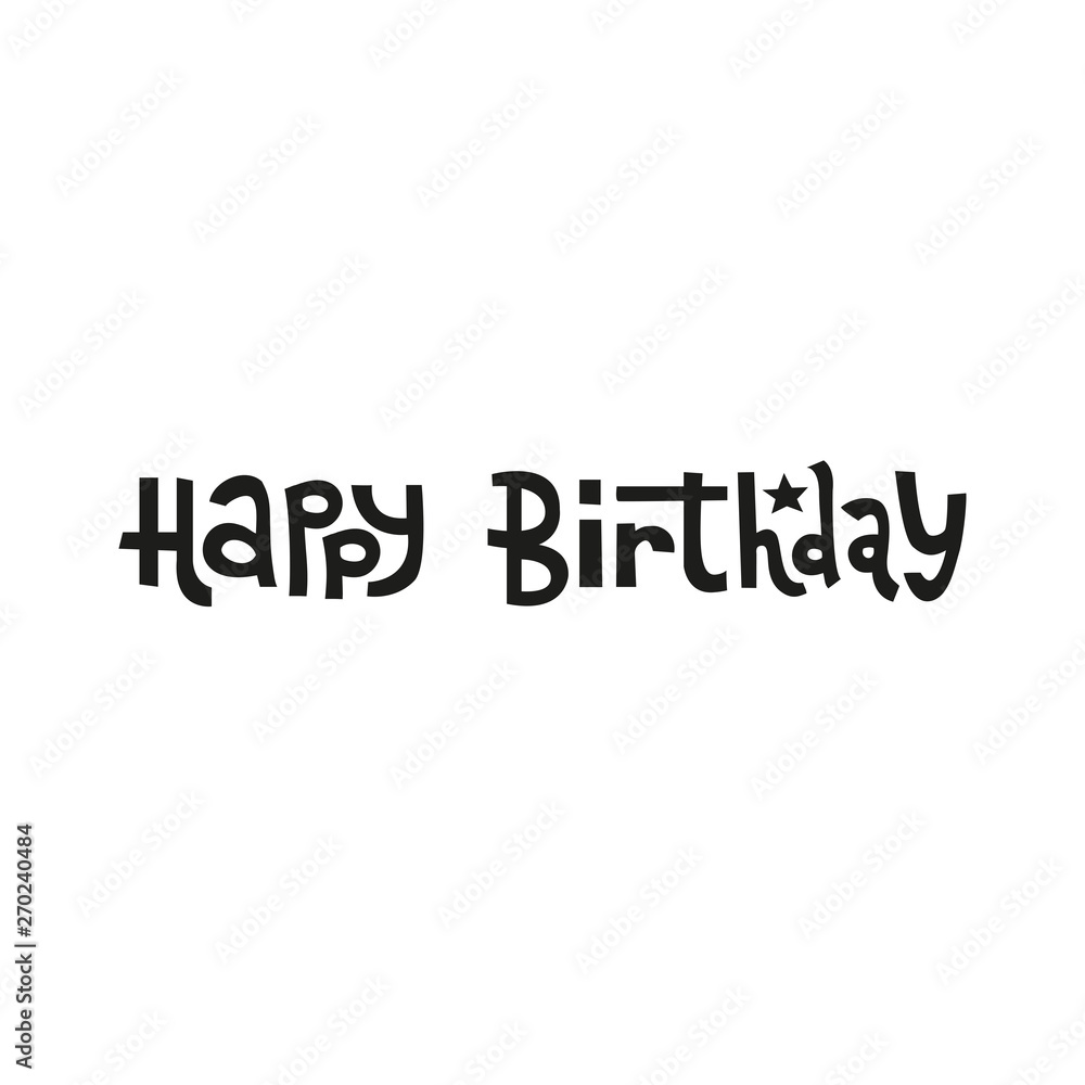Funny hand drawn lettering phrase: Happy birthday. Print can be used for greeting card, mug, brochures, poster, label, sticker etc. Isolated phrase on white background