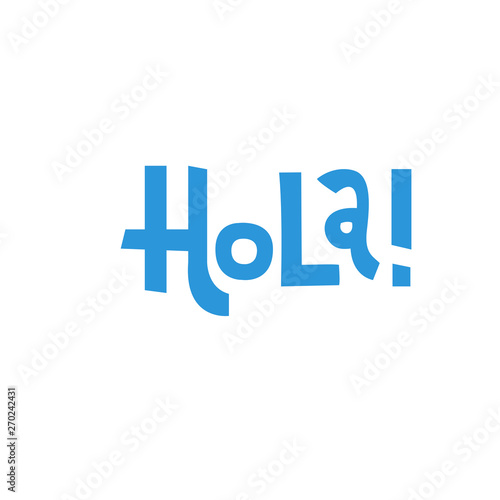Funny hand-drawn lettering quote :Hola. Print can be used for greeting card, mug, brochures, poster, label, sticker etc. Isolated phrase on white background