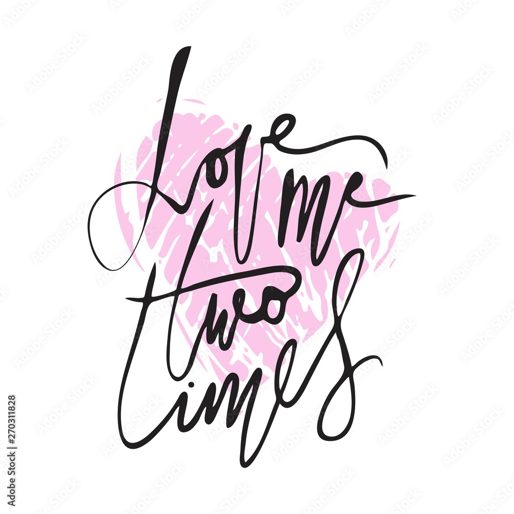 Obraz premium Love me two times. Hand lettering illustration for your design