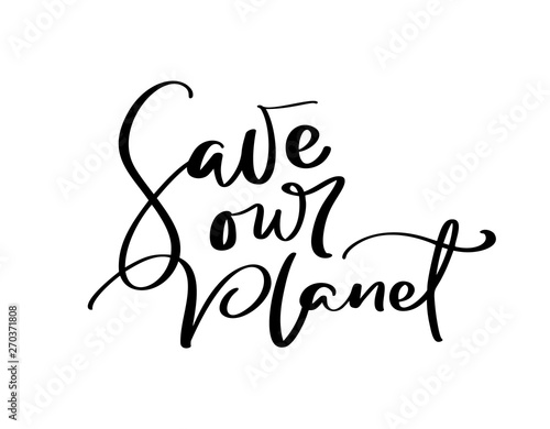 Save our planet hand drawn vector illustration calligraphic text. World environment day motivational handwritten ecology symbol. Logotype for your design
