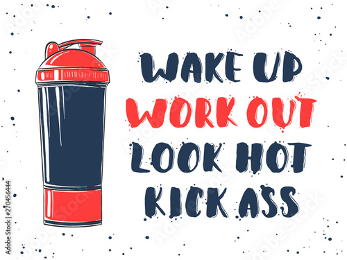 Vector card with hand drawn unique typography design element for greeting cards, decoration, t-shirt design, prints, posters. Wake up, work out, look hot, kick ass with sketch of engraved shaker.