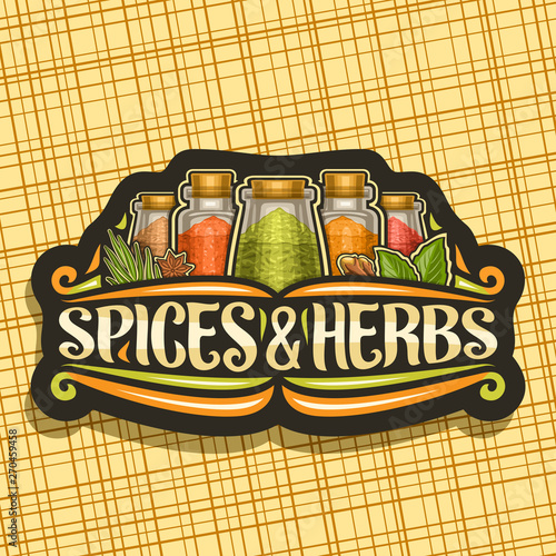 Vector logo for Spices and Herbs, black decorative signboard with illustration of set fresh indian seasonings in glass boxes, vintage flourishes and original brush typeface for words spices & herbs.