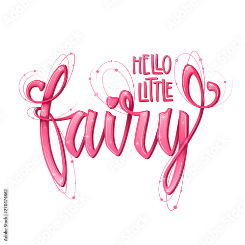 Hello Little Fairy quote. Hand drawn modern calligraphy script stile lettering phrase.