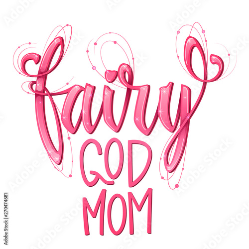 Fairy God Mom quote. Hand drawn modern calligraphy script stile lettering phrase.
