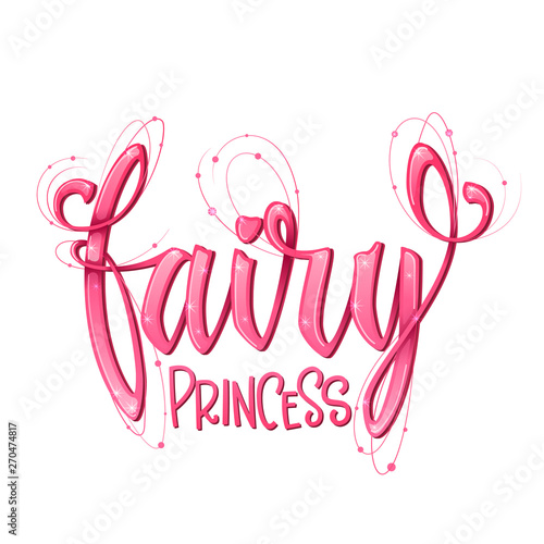 Fairy Princess quote. Hand drawn modern calligraphy script stile lettering phrase.